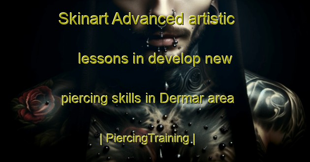 Skinart Advanced artistic lessons in develop new piercing skills in Dermar area | PiercingTraining | PiercingClasses | SkinartTraining-Sudan